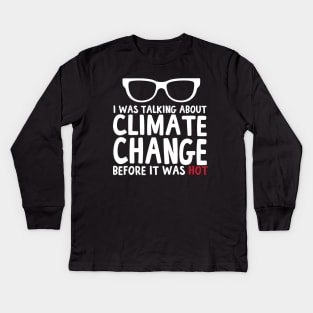 I Was Talking About Climate Change Before It Was Hot Funny Kids Long Sleeve T-Shirt